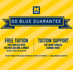 Go Blue Guarantee: Four Years of Free U-M Tuition, In state students, $65,000 & under family income, Ann Arbor Campus. 