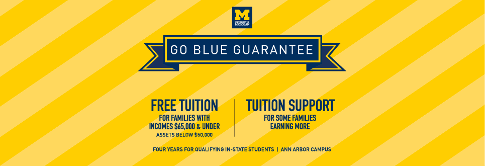 Go Blue Guarantee: Four Years of Free U-M Tuition, In state students, $65,000 & under family income, Ann Arbor Campus.